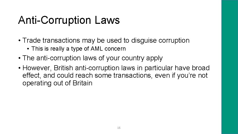 Anti-Corruption Laws • Trade transactions may be used to disguise corruption • This is