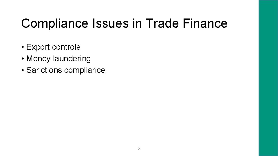 Compliance Issues in Trade Finance • Export controls • Money laundering • Sanctions compliance
