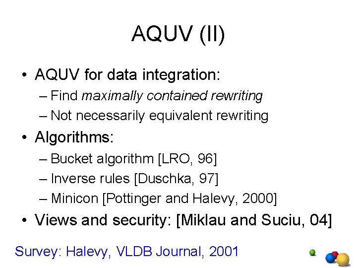 AQUV (II) • AQUV for data integration: – Find maximally contained rewriting – Not