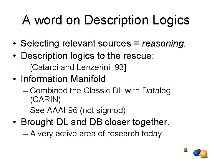 A word on Description Logics • Selecting relevant sources = reasoning. • Description logics