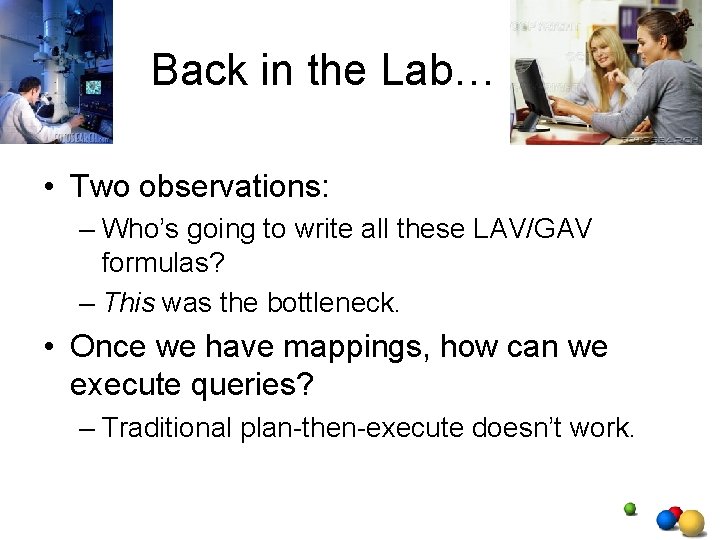 Back in the Lab… • Two observations: – Who’s going to write all these