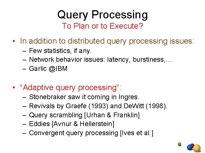Query Processing To Plan or to Execute? • In addition to distributed query processing