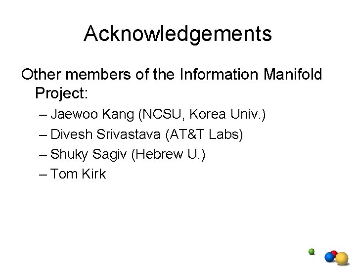 Acknowledgements Other members of the Information Manifold Project: – Jaewoo Kang (NCSU, Korea Univ.