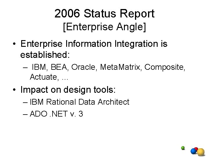 2006 Status Report [Enterprise Angle] • Enterprise Information Integration is established: – IBM, BEA,