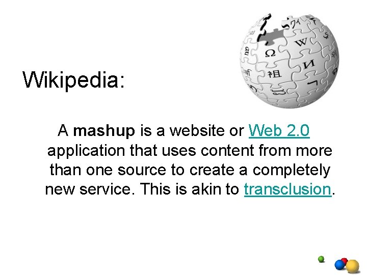Wikipedia: A mashup is a website or Web 2. 0 application that uses content