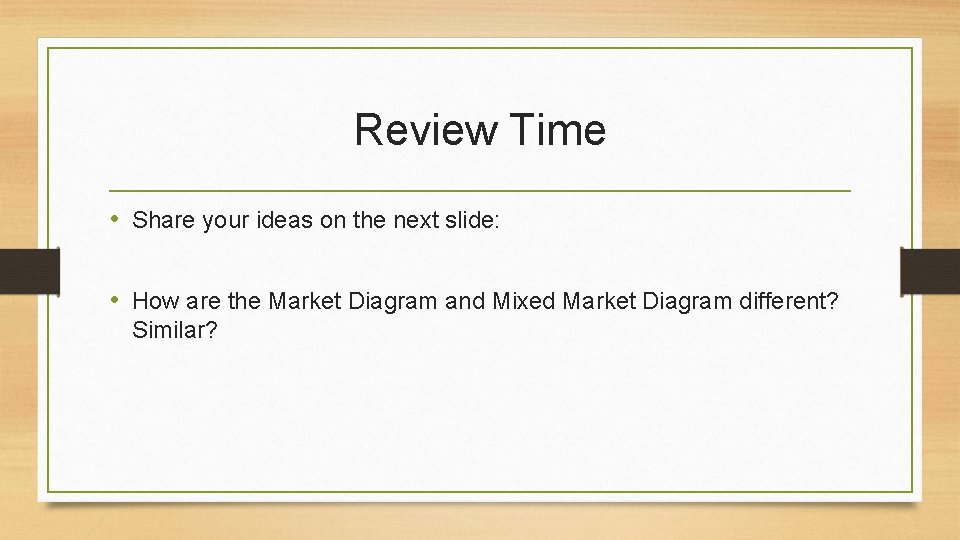 Review Time • Share your ideas on the next slide: • How are the
