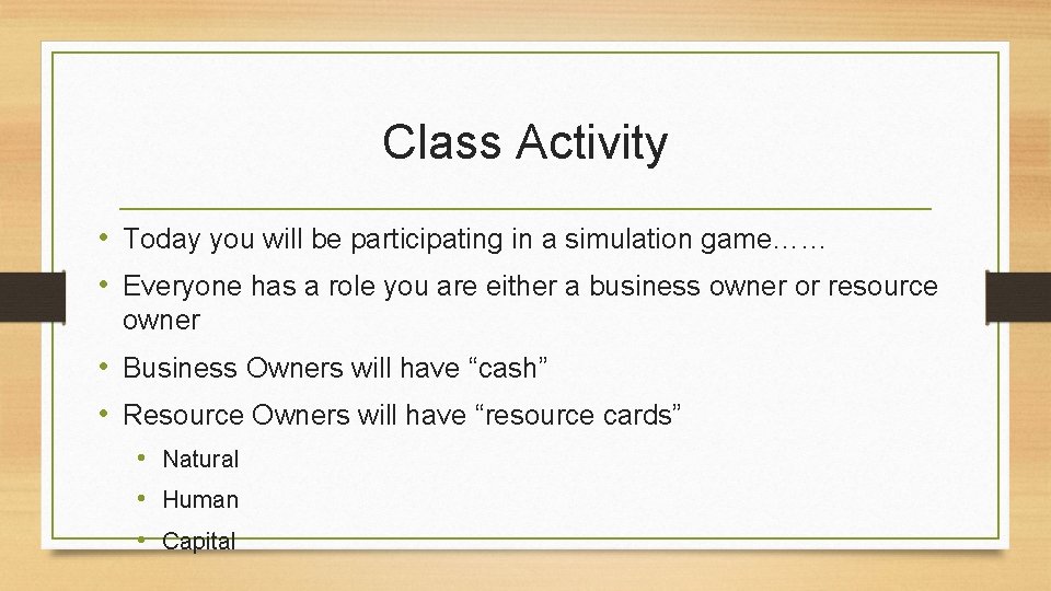 Class Activity • Today you will be participating in a simulation game…… • Everyone
