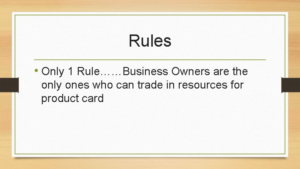 Rules • Only 1 Rule……Business Owners are the only ones who can trade in