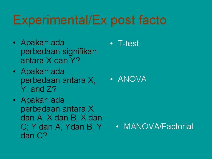 Experimental/Ex post facto • Apakah ada • T-test perbedaan signifikan antara X dan Y?