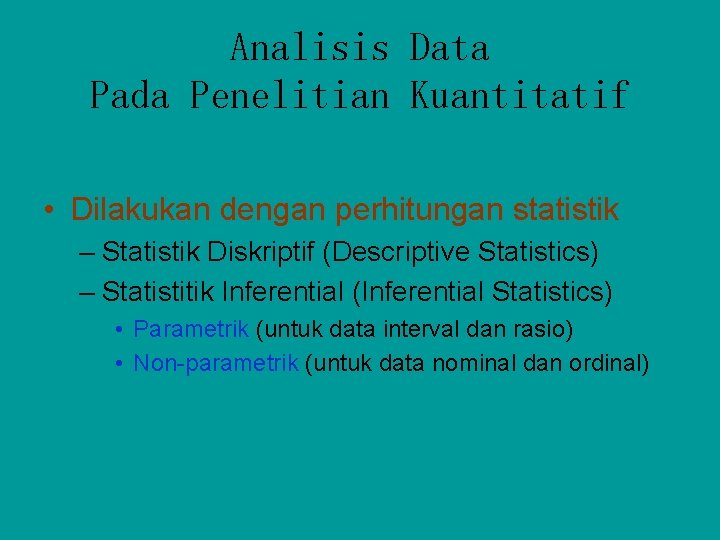 Analisis Data Pada Penelitian Kuantitatif • Dilakukan dengan perhitungan statistik – Statistik Diskriptif (Descriptive