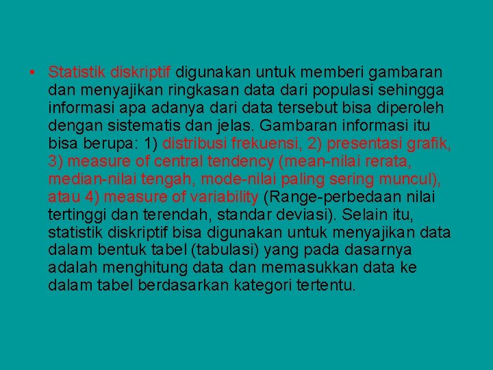  • Statistik diskriptif digunakan untuk memberi gambaran dan menyajikan ringkasan data dari populasi