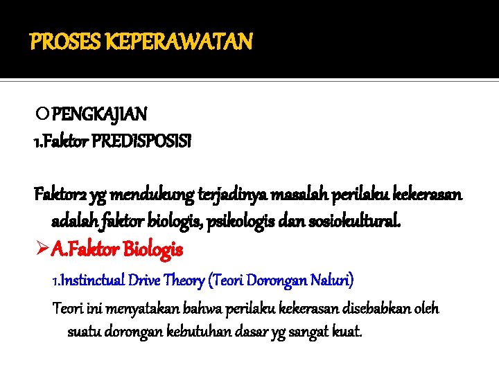 PROSES KEPERAWATAN PENGKAJIAN 1. Faktor PREDISPOSISI Faktor 2 yg mendukung terjadinya masalah perilaku kekerasan