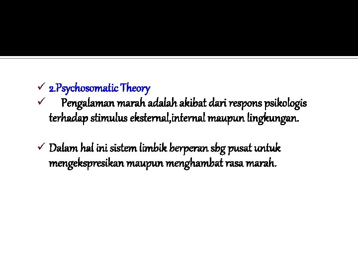 ü ü 2. Psychosomatic Theory Pengalaman marah adalah akibat dari respons psikologis terhadap stimulus