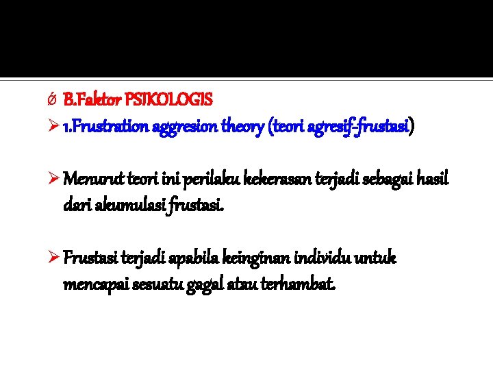 ǿ B. Faktor PSIKOLOGIS Ø 1. Frustration aggresion theory (teori agresif-frustasi) Ø Menurut teori