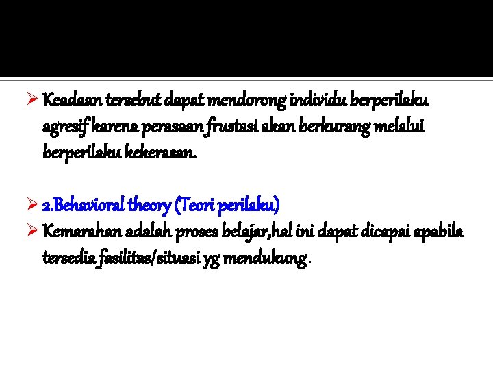 Ø Keadaan tersebut dapat mendorong individu berperilaku agresif karena perasaan frustasi akan berkurang melalui