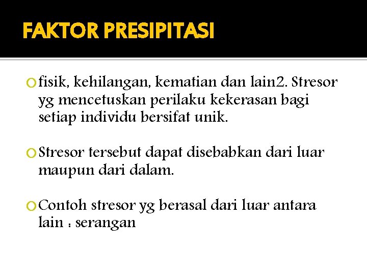 FAKTOR PRESIPITASI fisik, kehilangan, kematian dan lain 2. Stresor yg mencetuskan perilaku kekerasan bagi