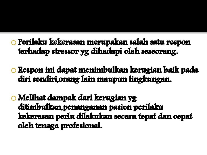  Perilaku kekerasan merupakan salah satu respon terhadap stressor yg dihadapi oleh seseorang. Respon