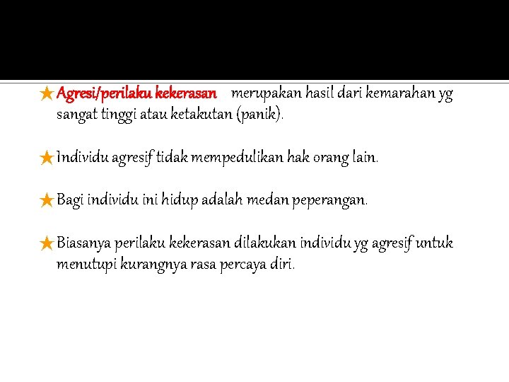 ★ Agresi/perilaku kekerasan merupakan hasil dari kemarahan yg sangat tinggi atau ketakutan (panik). ★