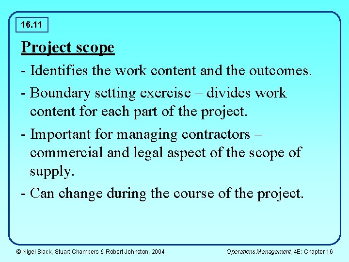 16. 11 Project scope - Identifies the work content and the outcomes. - Boundary