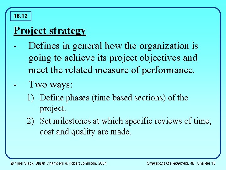 16. 12 Project strategy - Defines in general how the organization is - going