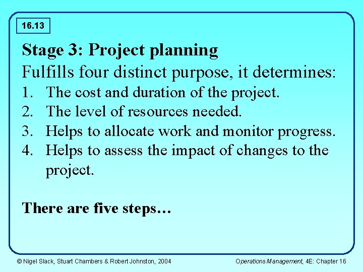 16. 13 Stage 3: Project planning Fulfills four distinct purpose, it determines: 1. 2.