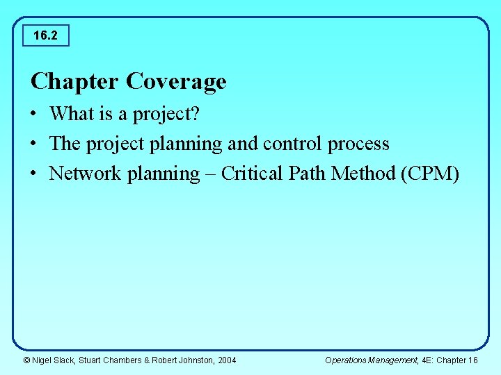 16. 2 Chapter Coverage • What is a project? • The project planning and