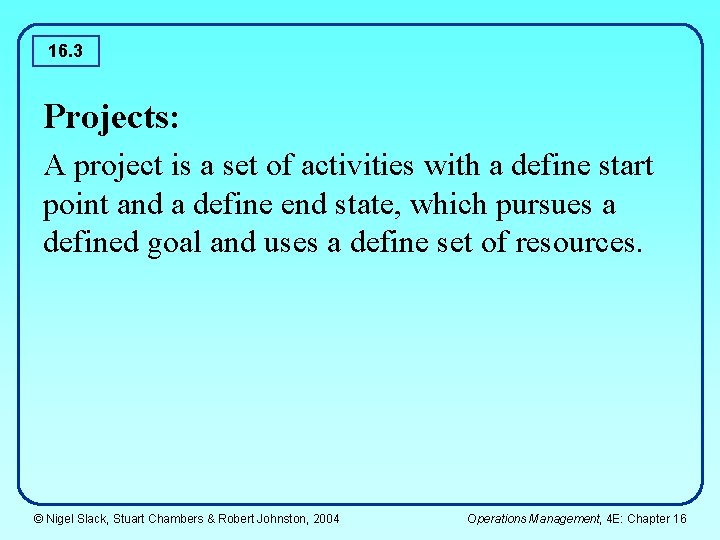 16. 3 Projects: A project is a set of activities with a define start