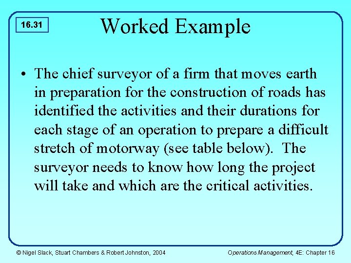 16. 31 Worked Example • The chief surveyor of a firm that moves earth