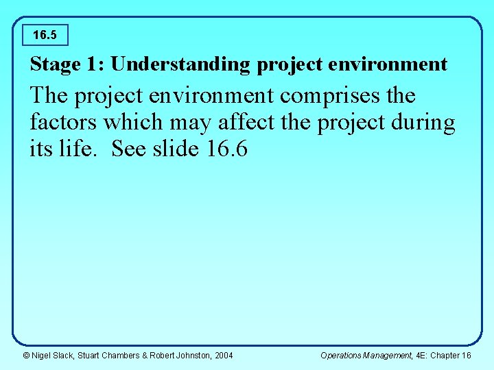 16. 5 Stage 1: Understanding project environment The project environment comprises the factors which