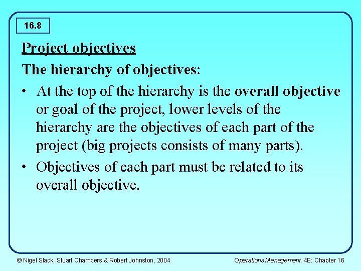 16. 8 Project objectives The hierarchy of objectives: • At the top of the