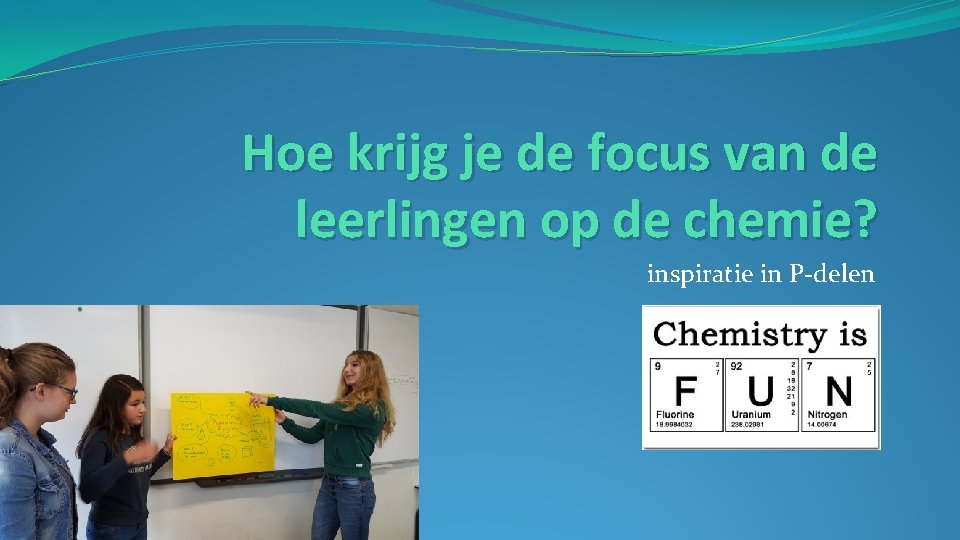 Hoe krijg je de focus van de leerlingen op de chemie? inspiratie in P-delen