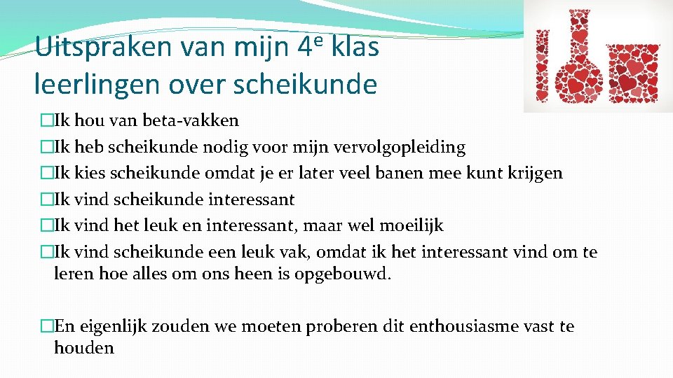 Uitspraken van mijn 4 e klas leerlingen over scheikunde �Ik hou van beta-vakken �Ik