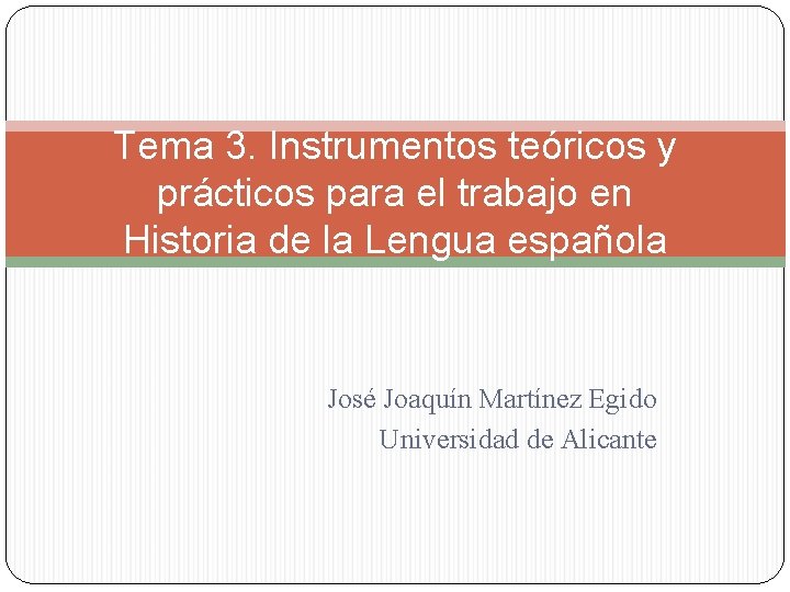 Tema 3. Instrumentos teóricos y prácticos para el trabajo en Historia de la Lengua