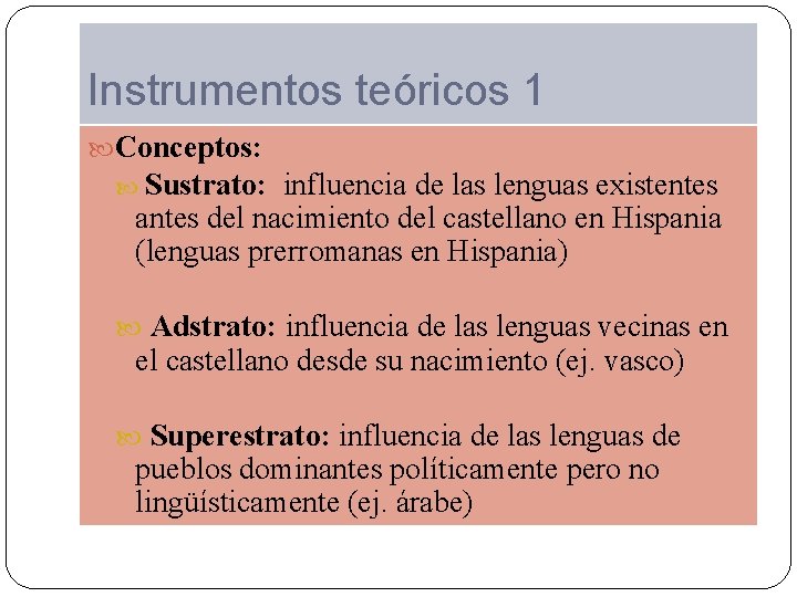 Instrumentos teóricos 1 Conceptos: Sustrato: influencia de las lenguas existentes antes del nacimiento del