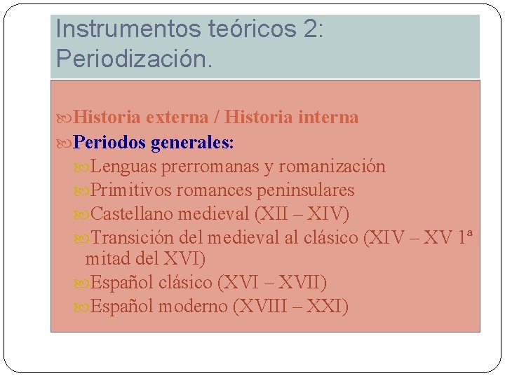 Instrumentos teóricos 2: Periodización. Historia externa / Historia interna Periodos generales: Lenguas prerromanas y