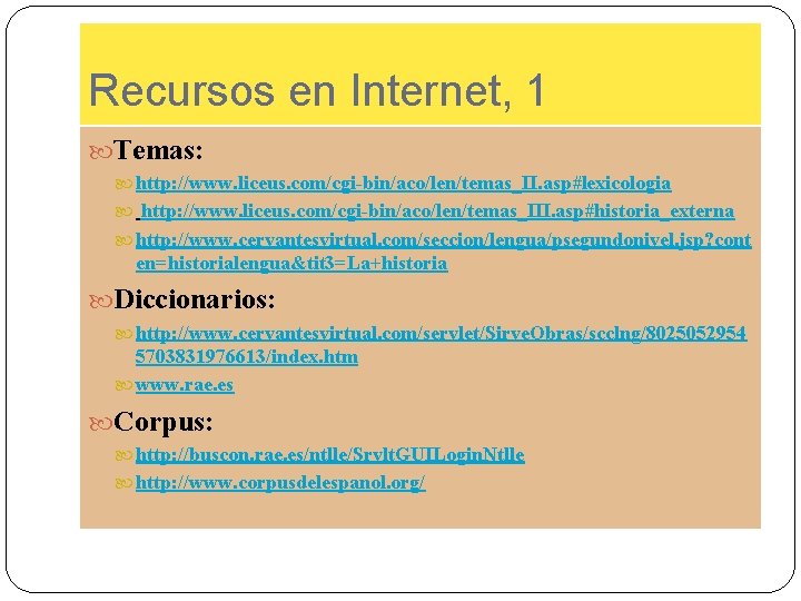Recursos en Internet, 1 Temas: http: //www. liceus. com/cgi-bin/aco/len/temas_II. asp#lexicologia http: //www. liceus. com/cgi-bin/aco/len/temas_III.