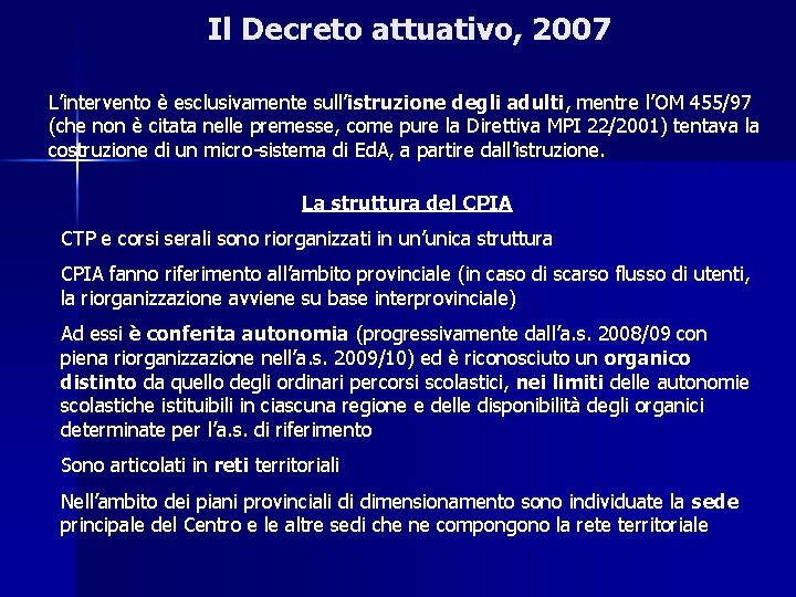 Il Decreto attuativo, 2007 L’intervento è esclusivamente sull’istruzione degli adulti, mentre l’OM 455/97 (che