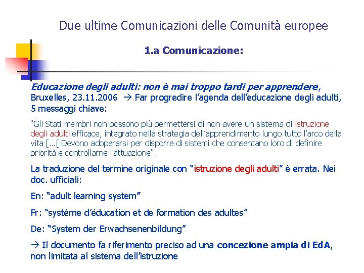 Due ultime Comunicazioni delle Comunità europee 1. a Comunicazione: Educazione degli adulti: non è
