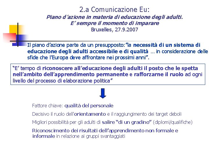 2. a Comunicazione Eu: Piano d’azione in materia di educazione degli adulti. E’ sempre