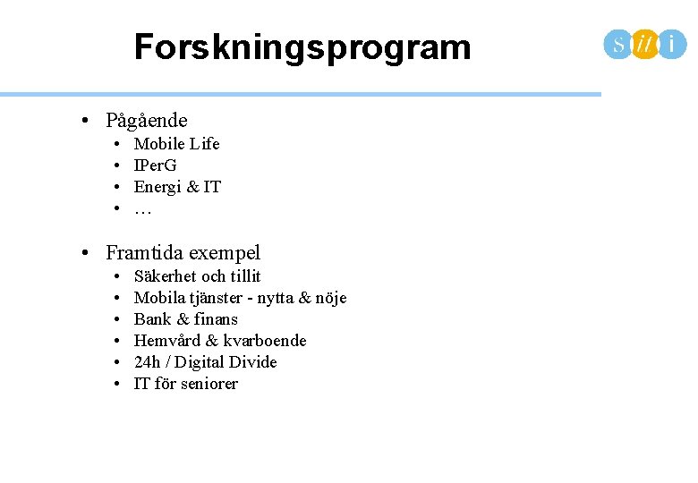 Forskningsprogram • Pågående • • Mobile Life IPer. G Energi & IT … •