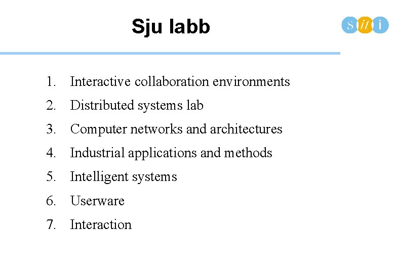 Sju labb 1. Interactive collaboration environments 2. Distributed systems lab 3. Computer networks and