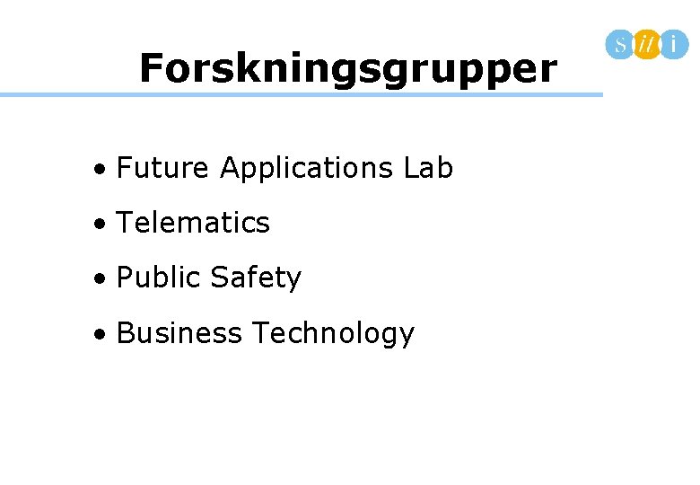Forskningsgrupper • Future Applications Lab • Telematics • Public Safety • Business Technology 