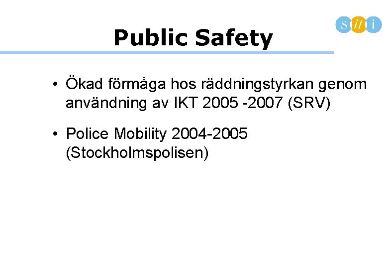 Public Safety • Ökad förmåga hos räddningstyrkan genom användning av IKT 2005 -2007 (SRV)