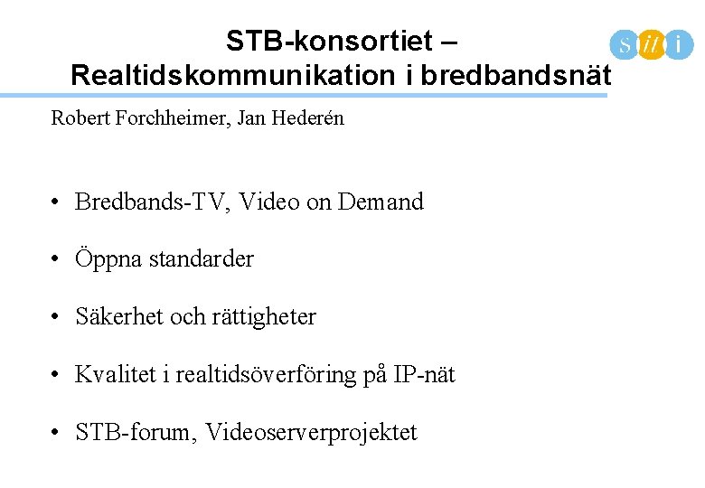 STB-konsortiet – Realtidskommunikation i bredbandsnät Robert Forchheimer, Jan Hederén • Bredbands-TV, Video on Demand