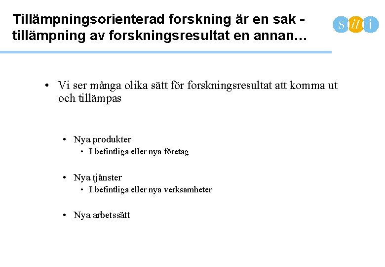 Tillämpningsorienterad forskning är en sak tillämpning av forskningsresultat en annan… • Vi ser många