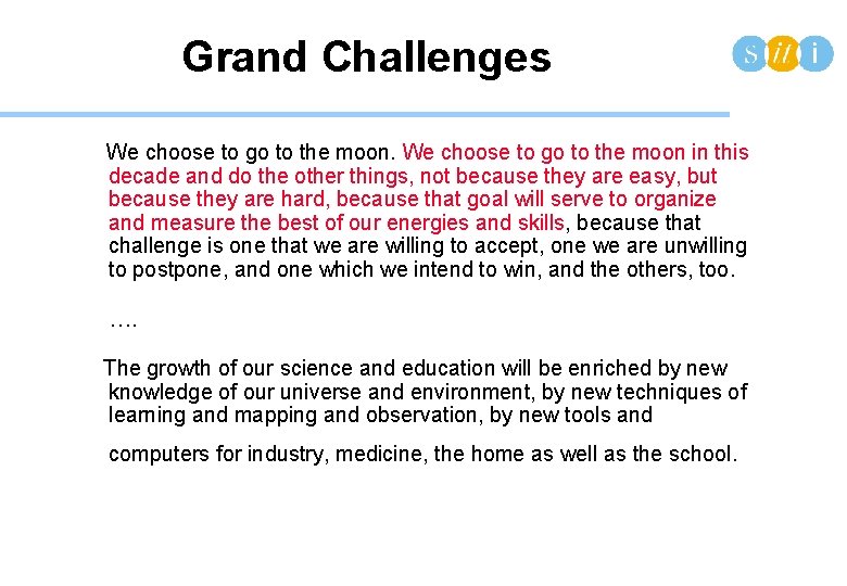 Grand Challenges We choose to go to the moon in this decade and do