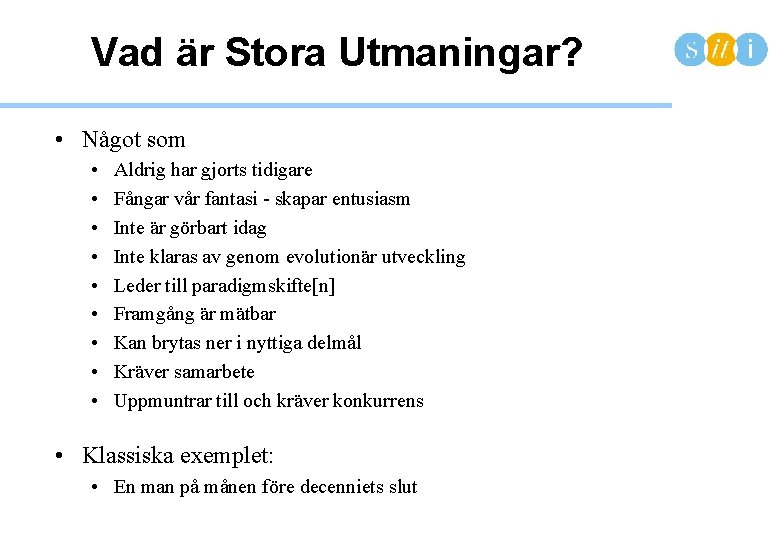 Vad är Stora Utmaningar? • Något som • • • Aldrig har gjorts tidigare