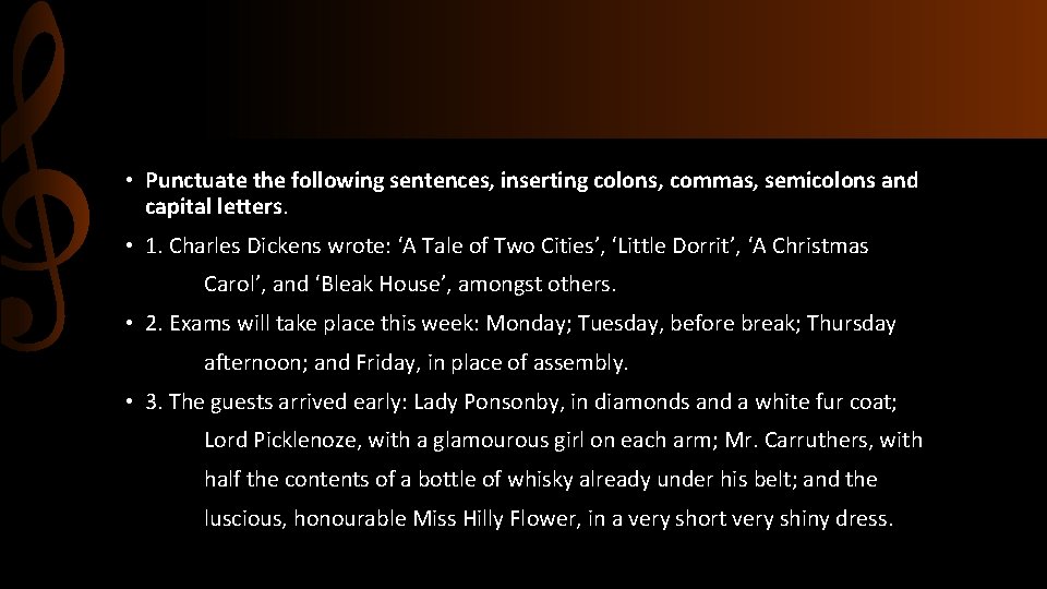  • Punctuate the following sentences, inserting colons, commas, semicolons and capital letters. •