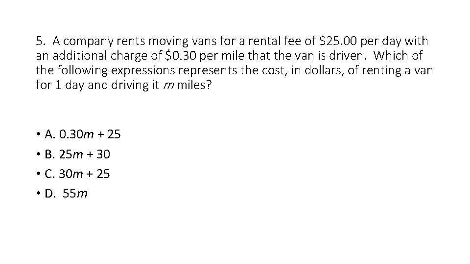 5. A company rents moving vans for a rental fee of $25. 00 per
