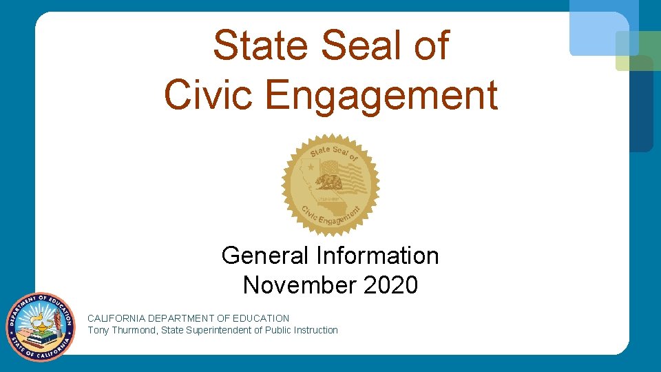 State Seal of Civic Engagement General Information November 2020 CALIFORNIA DEPARTMENT OF EDUCATION Tony